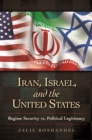 Image for Iran, Israel, and the United States: Regime Security vs. Political Legitimacy
