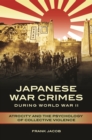 Image for Japanese war crimes during World War II: atrocity and the psychology of collective violence