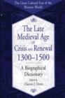 Image for The Late Medieval Age of Crisis and Renewal, 1300-1500: A Biographical Dictionary