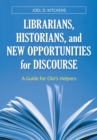Image for Librarians, historians, and new opportunities for discourse: a guide for Clio&#39;s helpers