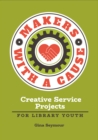 Image for Makers With a Cause: Creative Service Projects for Library Youth