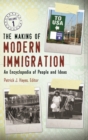 Image for The making of modern immigration: an encyclopedia of people and ideas