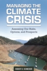 Image for Managing the Climate Crisis: Assessing Our Risks, Options, and Prospects