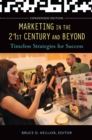 Image for Marketing in the 21st century and beyond: timeless strategies for success