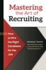 Image for Mastering the Art of Recruiting: How to Hire the Right Candidate for the Job