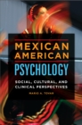 Image for Mexican American psychology: social, cultural, and clinical perspectives