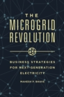 Image for The microgrid revolution: business strategies for next-generation electricity