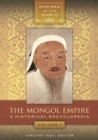 Image for The Mongol empire: a historical encyclopedia