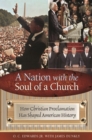 Image for A nation with the soul of a church: how Christian proclamation has shaped American history