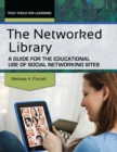 Image for The networked library: a guide for the educational use of social networking sites