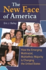 Image for The new face of America: how the emerging multiracial, multiethnic majority is changing the United States