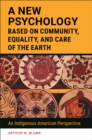 Image for A new psychology based on community, equality, and care of the Earth: an indigenous American perspective