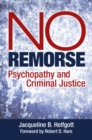 Image for No remorse: psychopathy and criminal justice