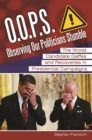 Image for O.O.P.S.: observing our politicians stumble : the worst candidate gaffes and recoveries in presidential campaigns