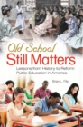 Image for Old school still matters: lessons from history to reform public education in America
