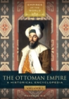 Image for The Ottoman Empire: a historical encyclopedia