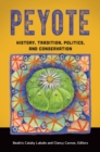 Image for Peyote: History, Tradition, Politics, and Conservation