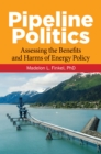 Image for Pipeline politics: assessing the benefits and harms of energy policy