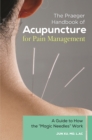 Image for The Praeger handbook of acupuncture for pain management: a guide to how the &quot;magic needles&quot; work