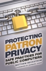 Image for Protecting patron privacy: safe practices for public computers