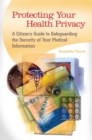 Image for Protecting Your Health Privacy: A Citizen&#39;s Guide to Safeguarding the Security of Your Medical Information