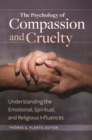 Image for The Psychology of Compassion and Cruelty: Understanding the Emotional, Spiritual, and Religious Influences