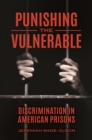 Image for Punishing the vulnerable: discrimination in American prisons