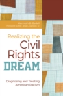 Image for Realizing the Civil Rights Dream: Diagnosing and Treating American Racism