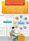 Image for Recharge your library programs with pop culture and technology: connect with today&#39;s teens