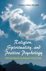 Image for Religion, spirituality, and positive psychology: understanding the psychological fruits of faith