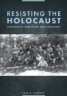 Image for Resisting the Holocaust: Upstanders, Partisans, and Survivors