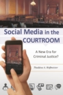 Image for Social media in the courtroom: a new era for criminal justice?