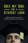 Image for Sold My Soul for a Student Loan: Higher Education and the Political Economy of the Future