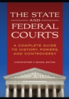 Image for The State and Federal Courts: A Complete Guide to History, Powers, and Controversy