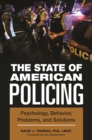 Image for The state of American policing: psychology, behavior, problems, and solutions