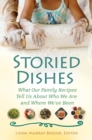 Image for Storied Dishes: What Our Family Recipes Tell Us About Who We Are and Where We&#39;ve Been