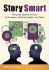 Image for Story Smart: Using the Science of Story to Persuade, Influence, Inspire, and Teach