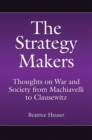 Image for The Strategy Makers: Thoughts on War and Society from Machiavelli to Clausewitz