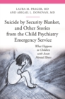 Image for Suicide by security blanket, and other stories from the child psychiatric emergency service: what happens to children with acute mental illness