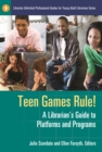 Image for Teen games rule!: a librarian&#39;s guide to platforms and programs