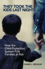 Image for They Took the Kids Last Night: How the Child Protection System Puts Families at Risk