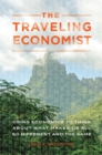 Image for The traveling economist: using economics to think about what makes us all so different and the same