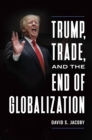 Image for Trump, Trade, and the End of Globalization