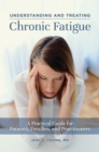 Image for Understanding and Treating Chronic Fatigue: A Practical Guide for Patients, Families, and Practitioners