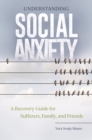 Image for Understanding social anxiety: a recovery guide for sufferers, family, and friends