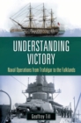 Image for Understanding victory: naval operations from Trafalgar to the Falklands