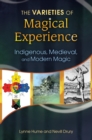 Image for The varieties of magical experience: indigenous, medieval, and modern magic
