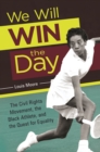 Image for We Will Win the Day: The Civil Rights Movement, the Black Athlete, and the Quest for Equality