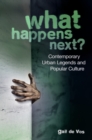 Image for What happens next?: contemporary urban legends and popular culture