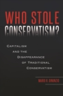 Image for Who Stole Conservatism?: Capitalism and the Disappearance of Traditional Conservatism